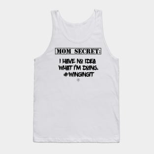 Mom Secret: I Have No Idea What I'm Doing #WingingIt Tank Top